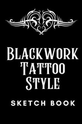 Cover of Black Work Tattoo Style Sketch Book