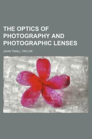Cover of The Optics of Photography and Photographic Lenses