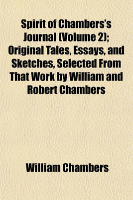 Book cover for Spirit of Chambers's Journal (Volume 2); Original Tales, Essays, and Sketches, Selected from That Work by William and Robert Chambers