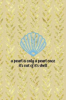Book cover for A Pearl Is Only A Pearl Once It's Out Of It's Shell