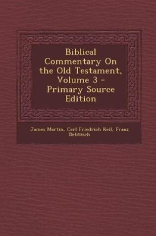 Cover of Biblical Commentary on the Old Testament, Volume 3 - Primary Source Edition