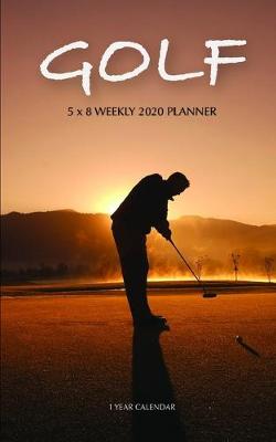 Book cover for Golf 5 x 8 Weekly 2020 Planner