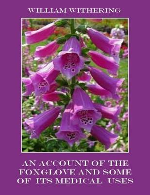 Book cover for An Account of the Foxglove and Some of Its Medical Uses (Illustrated)