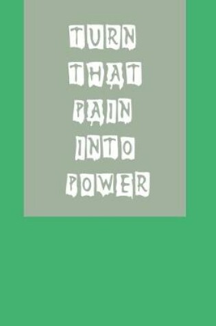 Cover of Turn That Pain Into Power