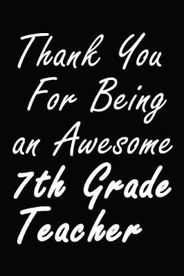 Book cover for Thank You For Being an Awesome 7th Grade Teacher