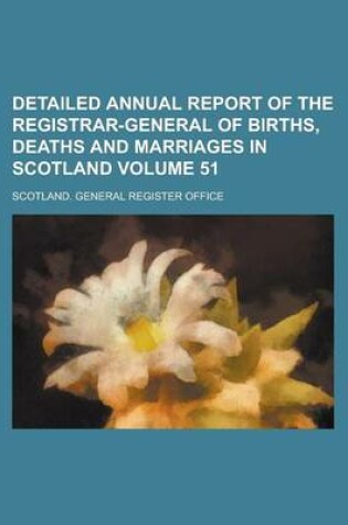 Cover of Detailed Annual Report of the Registrar-General of Births, Deaths and Marriages in Scotland Volume 51