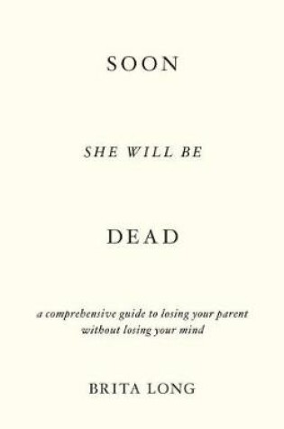 Cover of Soon She Will Be Dead