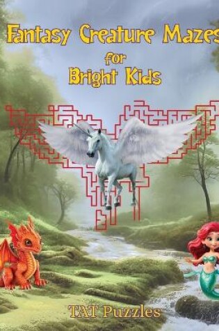 Cover of Fantasy Creature Mazes for Bright Kids