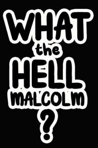 Cover of What the Hell Malcolm?