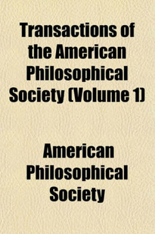 Cover of Transactions of the American Philosophical Society Volume 3; Held at Philadelphia for Promoting Useful Knowledge