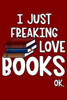 Book cover for I Just Freaking Love Books OK