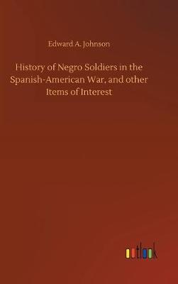 Book cover for History of Negro Soldiers in the Spanish-American War, and other Items of Interest