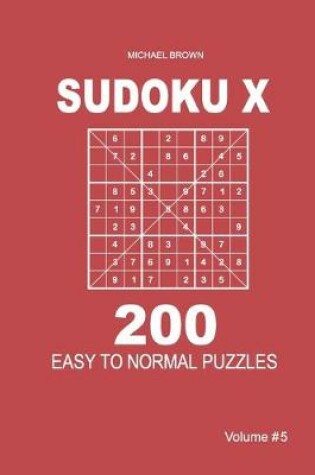 Cover of Sudoku X - 200 Easy to Normal Puzzles 9x9 (Volume 5)