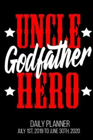 Cover of Uncle Godfather Hero Daily Planner July 1st, 2019 To June 30th, 2020