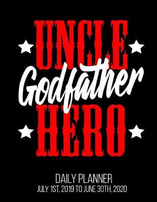 Book cover for Uncle Godfather Hero Daily Planner July 1st, 2019 To June 30th, 2020