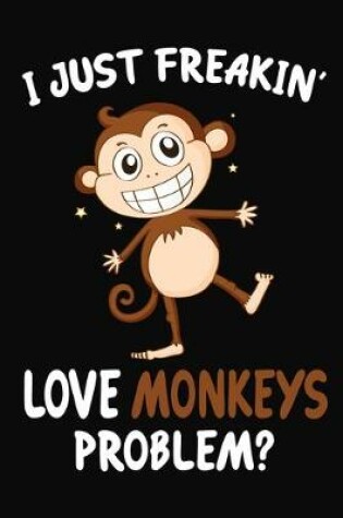 Cover of I Just Freakin' Love Monkeys Problem?