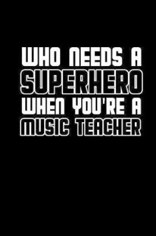 Cover of Who needs a superhero when you're a music teacher