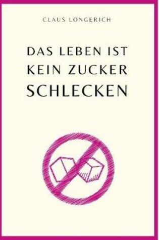 Cover of Das Leben ist kein Zuckerschlecken!