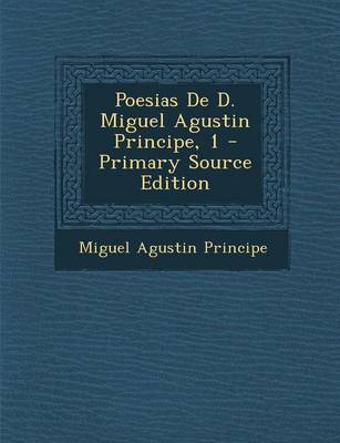 Book cover for Poesias de D. Miguel Agustin Principe, 1 - Primary Source Edition
