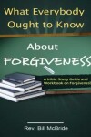 Book cover for What Everybody Ought to Know About Forgiveness