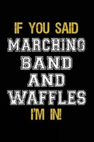 Cover of If You Said Marching Band And Waffles I'm In