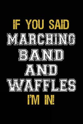 Book cover for If You Said Marching Band And Waffles I'm In