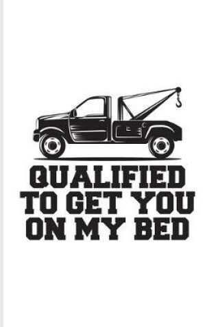 Cover of Qualified To Get You On My Bed