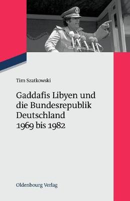 Cover of Gaddafis Libyen Und Die Bundesrepublik Deutschland 1969 Bis 1982