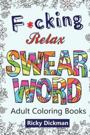 Cover of Adult Coloring Books: F*cking Relax Swear Word