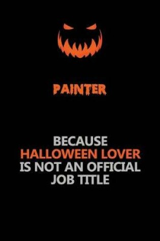 Cover of painter Because Halloween Lover Is Not An Official Job Title