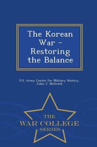 Cover of The Korean War - Restoring the Balance - War College Series