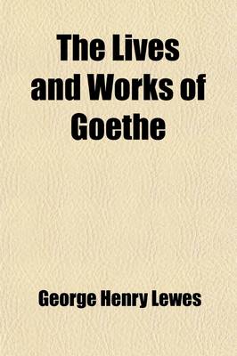 Book cover for The Lives and Works of Goethe (Volume 2)