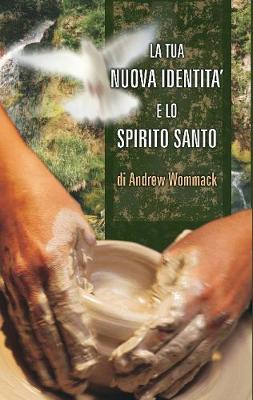 Book cover for La Tua Nuova Indentita E Lo Spirito Santo / The New You and the Holy Spirit