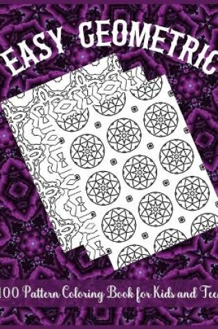 Cover of Easy Geometric 100 Pattern Coloring Book for Kids and Teens