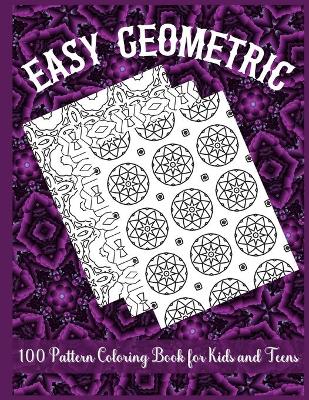 Book cover for Easy Geometric 100 Pattern Coloring Book for Kids and Teens