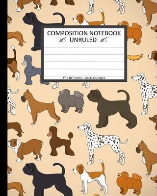 Book cover for Unruled Composition Notebook 8" x 10". 120 Pages. Cartoon Dogs Breeds Pattern