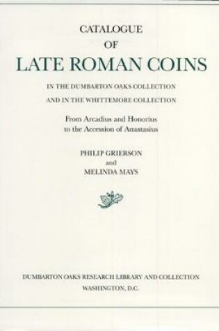 Cover of Catalogue of Late Roman Coins in the Dumbarton Oaks Collection and in the Whittemore Collection