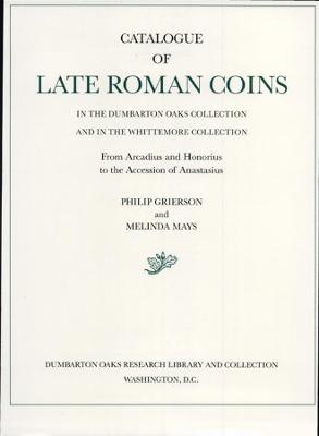 Book cover for Catalogue of Late Roman Coins in the Dumbarton Oaks Collection and in the Whittemore Collection