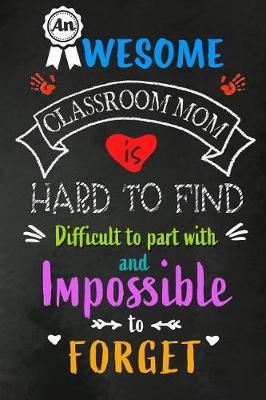 Book cover for An Awesome Classroom Mom is Hard to Find