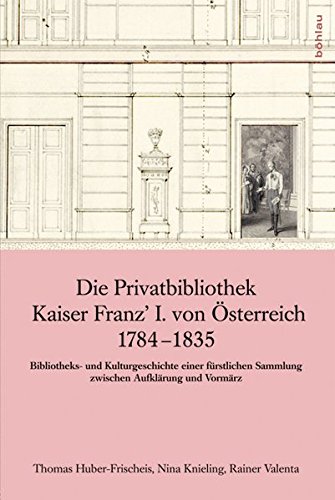 Book cover for Die Privatbibliothek Kaiser Franz' I. Von Osterreich 1784-1835