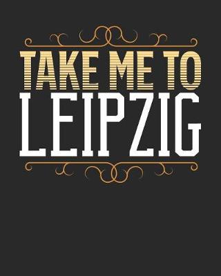 Book cover for Take Me To Leipzig