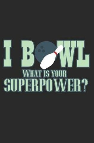 Cover of I Bowl - What Is Your Superpower?