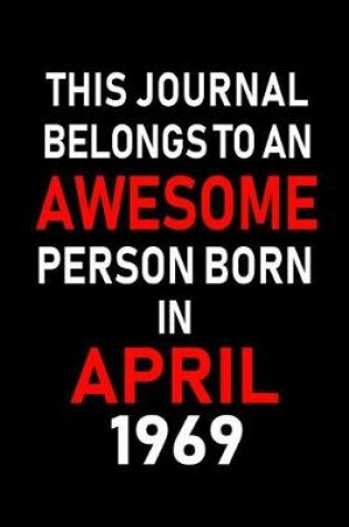 Cover of This Journal Belongs to an Awesome Person Born in April 1969