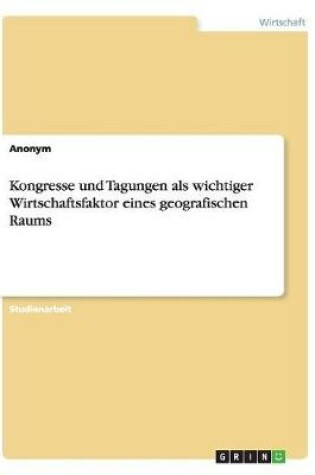 Cover of Kongresse und Tagungen als wichtiger Wirtschaftsfaktor eines geografischen Raums