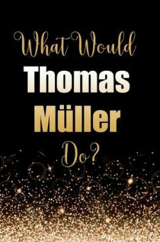 Cover of What Would Thomas Muller Do?