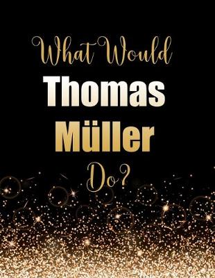 Book cover for What Would Thomas Muller Do?