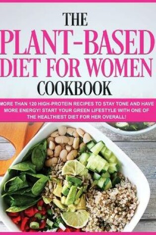 Cover of The Plant-Based Diet for Women Cookbook