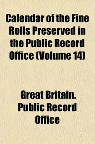 Cover of Calendar of the Fine Rolls Preserved in the Public Record Office (Volume 14)