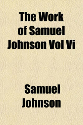 Cover of The Work of Samuel Johnson Vol VI