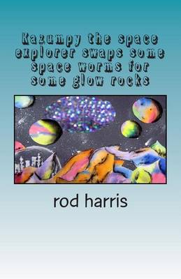 Book cover for Kazumpy the Space Explorer Swaps Some Space Worms for Some Glow Rocks